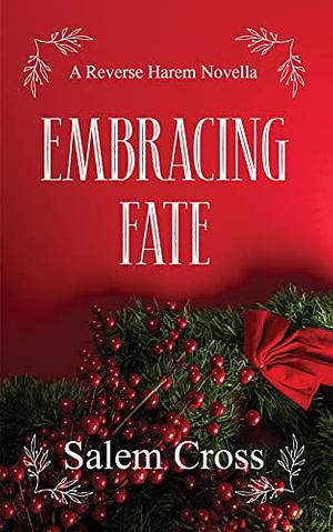 Embracing Fate: A Reverse Harem Novella by Salem Cross