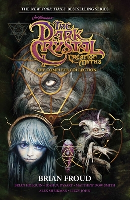 Jim Henson's the Dark Crystal Creation Myths: The Complete Collection by Matthew Dow Smith, Brian Froud
