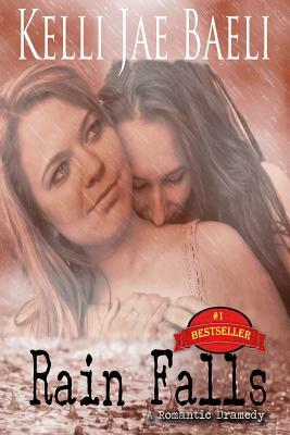 Rain Falls (A Romantic Dramedy) by Kelli Jae Baeli