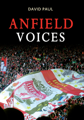 Anfield Voices by David Paul