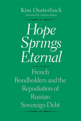 Hope Springs Eternal: French Bondholders and the Repudiation of Russian Sovereign Debt by Kim Oosterlinck