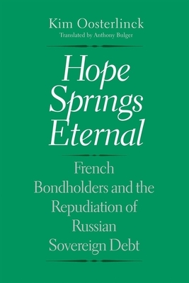 Hope Springs Eternal: French Bondholders and the Repudiation of Russian Sovereign Debt by Kim Oosterlinck