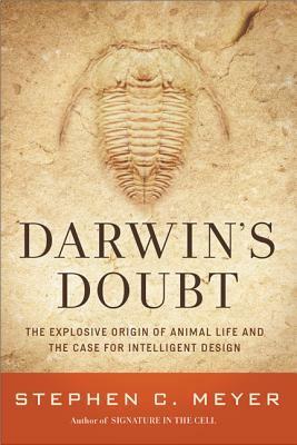 Darwin's Doubt: What Darwin Could Not Explain Is Best Answered by Intelligent Design by Stephen C. Meyer