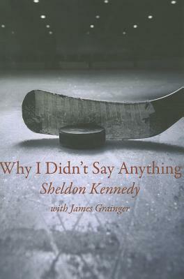 Why I Didn't Say Anything by Sheldon Kennedy