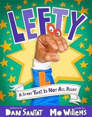 Lefty: A Story That Is Not All Right by Mo Willems