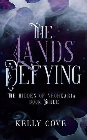 The Lands Defying - A Dark enemies to lovers Fantasy Romance by Kelly Cove, Kelly Cove