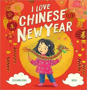 I Love Chinese New Year by Eva Wong Nava