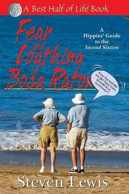 Fear & Loathing of Boca Raton: A Hippies' Guide to the Second Sixties by Steven Lewis