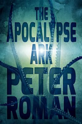 The Apocalypse Ark: Book Three of the Book of Cross by Peter Roman