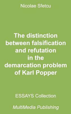 The Distinction Between Falsification and Refutation in the Demarcation Problem of Karl Popper by Nicolae Sfetcu