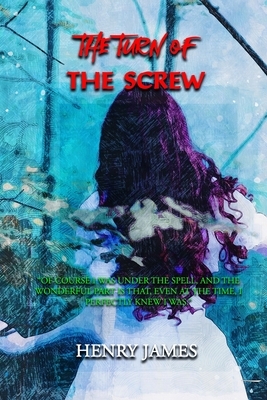 The Turn of the Screw: Annotated by Henry James