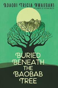 Buried Beneath the Baobab Tree by Adaobi Tricia Nwaubani, Viviana Mazza