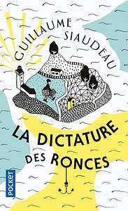 La dictature des ronces by Guillaume Siaudeau