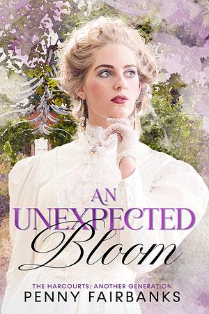 An Unexpected Bloom by Penny Fairbanks, Penny Fairbanks