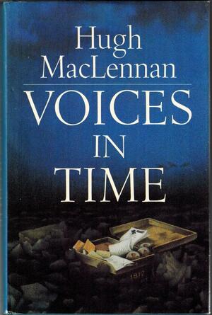 Voices In Time by Hugh MacLennan