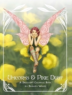 Unicorns & Pixie Dust: A Dreamer's Coloring Book by Brandy Woods