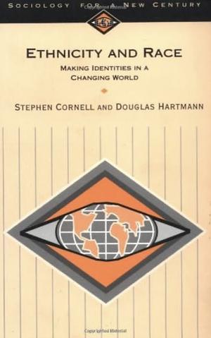 Ethnicity and Race: Making Identities in a Changing World by Douglas Hartmann, Stephen E. Cornell