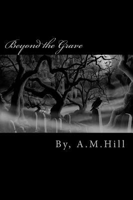 Beyond the Grave by A. M. Hill