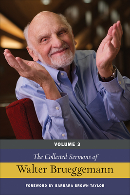 The Collected Sermons of Walter Brueggemann, Volume 3 by Walter Brueggemann