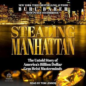 Stealing Manhattan: The Untold Story of America’s Billion Dollar Gem Heist Masterminds by Burl Barer