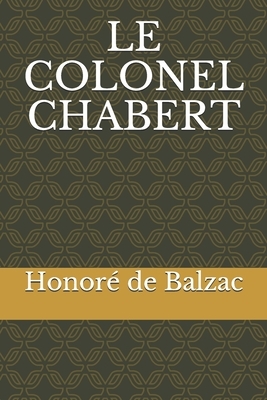 Le colonel Chabert: l'un des premiers romans de Balzac, publié au printemps 1832 sous le titre L'Artiste. by Honoré de Balzac