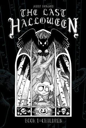 The Last Halloween, Book 1: Children by Abby Howard