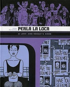 Love and Rockets: Perla La Loca v. 5 (Love & Rockets 5): Perla La Loca v. 5 by Jaime Hernández, Jaime Hernández