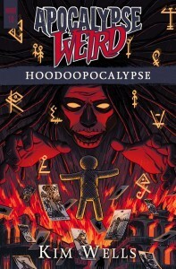 Apocalypse Weird (Hoodoopocalypse, #1) by Kim Wells