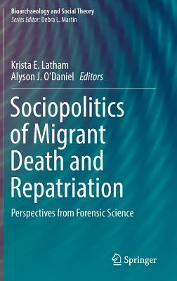 Sociopolitics of Migrant Death and Repatriation: Perspectives from Forensic Science by 