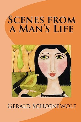 Scenes from a Man's Life by Gerald Schoenewolf