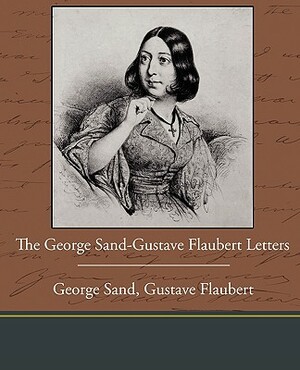 The George Sand-Gustave Flaubert Letters by George Sand, Gustave Flaubert