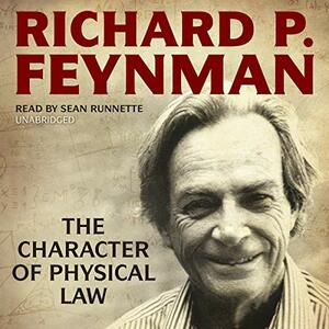 The Character of Physical Law by Richard Feynman
