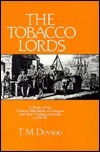 The Tobacco Lords: A Study of the Tobacco Merchants of Glasgow and Their Trading Activities, C. 1740-90 by T.M. Devine