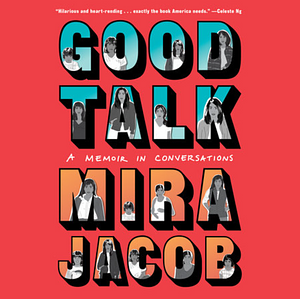 Good Talk: A Memoir in Conversations by Mira Jacob