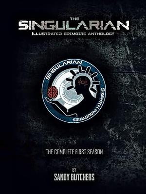 The Singularian Grimoire Anthology VOL. I by Sandy Butchers