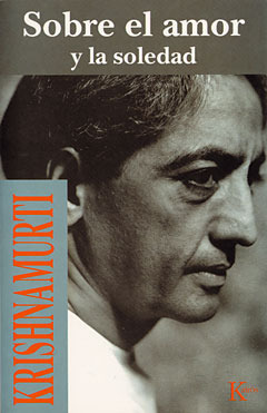 Sobre el amor y la soledad. by J. Krishnamurti, Armando Clavier