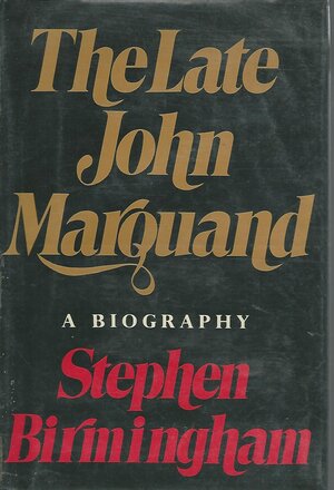 The late John Marquand;: A biography by Stephen Birmingham