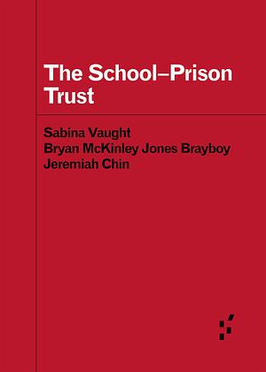 The School-Prison Trust by Bryan McKinley Jones Brayboy, Sabina E. Vaught, Jeremiah Chin