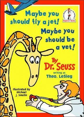 Maybe You Should Fly a Jet! Maybe You Should Be a Vet! by Michael J. Smollin, Dr. Seuss, Theo LeSieg