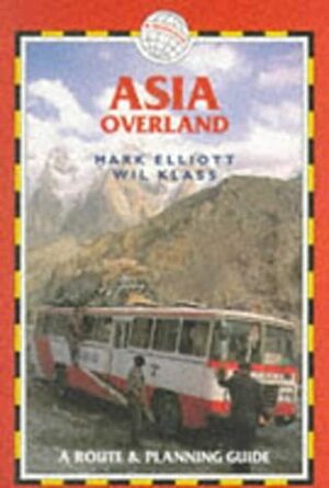 Asia Overland by Mark Elliott, Wil Klass