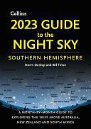 2023 Guide to the Night Sky Southern Hemisphere: A Month-By-Month Guide to Exploring the Skies Above Australia, New Zealand, and South Africa by Storm Dunlop, Wil Tirion