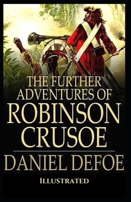 The Further Adventures of Robinson Crusoe: Illustrated by Daniel Defoe