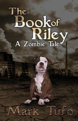 The Book Of Riley A Zombie Tale by Mark Tufo