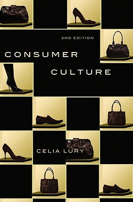 Consumer Culture: Consumer Culture, Second Edition by Celia Lury