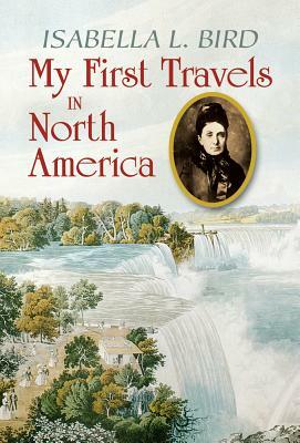 My First Travels in North America by Isabella Bird