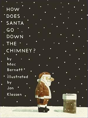 How Does Santa Go Down the Chimney? by Mac Barnett