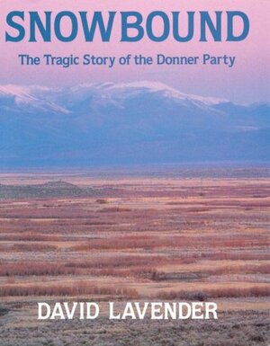 Snowbound: The Tragic Story of the Donner Party by David Lavender