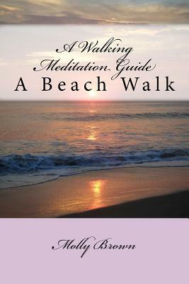 A Walking Meditation Guide: A Beach Walk by Molly Brown