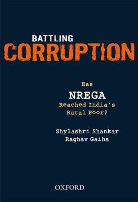 Battling Corruption: Has NREGA Reached India's Rural Poor? by Shylashri Shankar, Raghav Gaiha