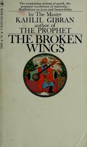 The Broken Wings by جبران خليل جبران, Anthony Rizcallah Ferris, Kahlil Gibran